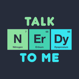 Talk Nerdy To Me - Chemistry Joke T-Shirt