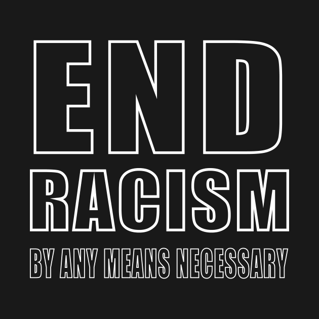 end racism by any means necessary by patrickadkins