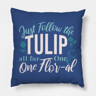 Just Follow the Tulip all for One , One Flor-al Ver 1 Pillow