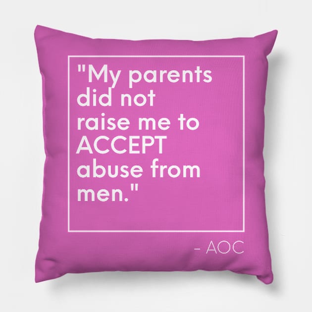 AOC not to accept abuse from men Pillow by PixelStorms