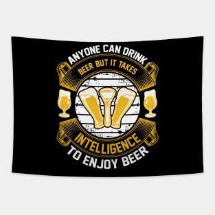 Anyone can drink beer but it takes intelligence to enjoy beer T Shirt For Women Men Tapestry