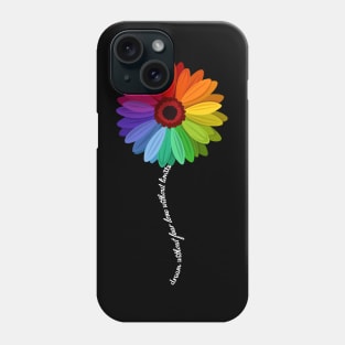 Dream Without Fear Love Without Limits Shirts Daisy Rainbow Phone Case