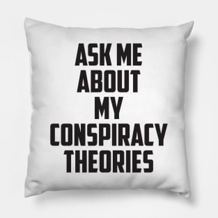 Ask Me About My Conspiracy Theories Pillow