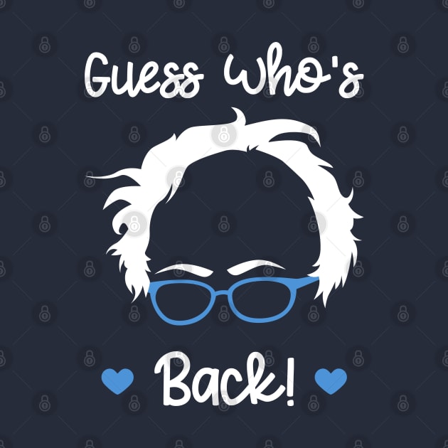 Guess Who's Back - Bernie Sanders - Bernie 2020 by PozureTees108