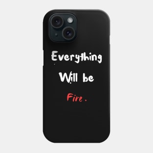 Everything will be fire ! Phone Case