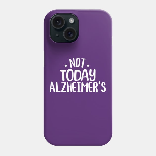 Alzheimer's Awareness Not Today Alzheimer's End Alz Phone Case by graphicbombdesigns
