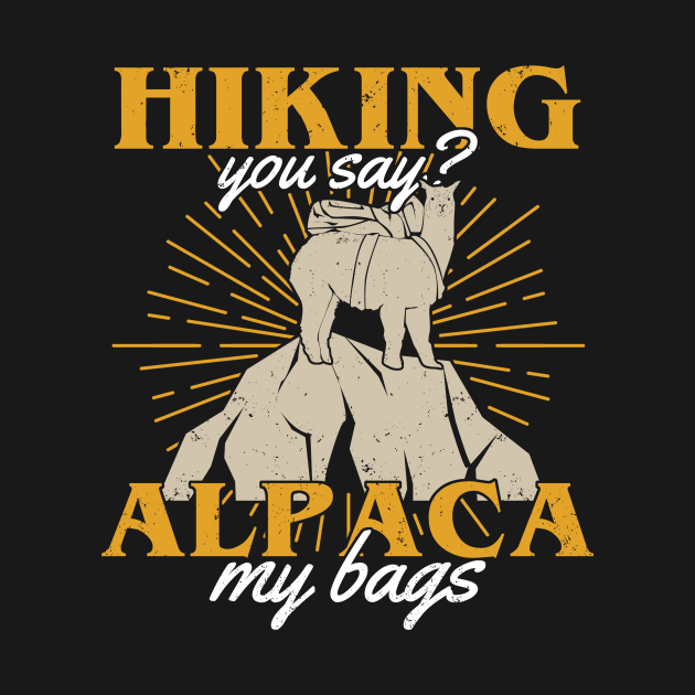 Hiking You Say Alpaca My Bags Hiker Gift by Dolde08