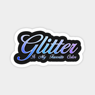 Glitter is my favorite color Magnet