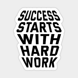 Success Starts With Hardwork Magnet