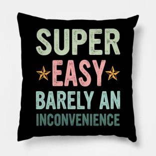 Super Easy Barely An Inconvenience Pillow