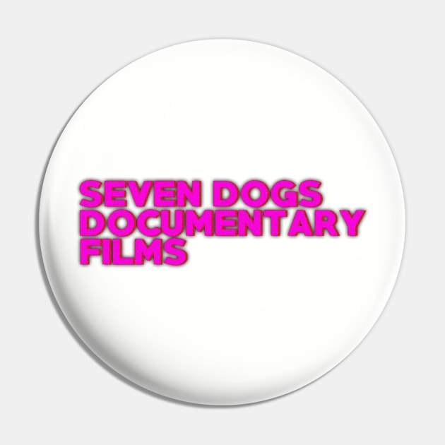 Seven Dogs Documentary Pin by Seven Dogs Productions