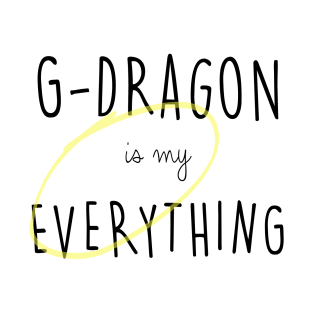 G-Dragon is my Everything T-Shirt