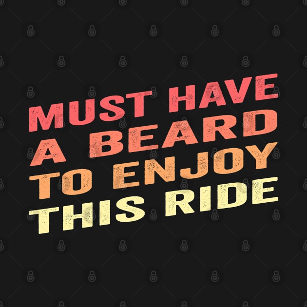 Must Have Beard To Enjoy This Ride Funny Saying Edit by grendelfly73