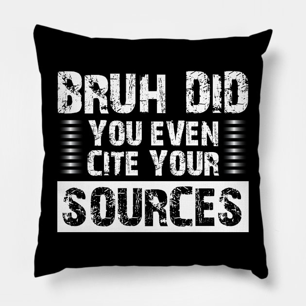 Bruh Did You Even Cite Your Sources Pillow by bisho2412