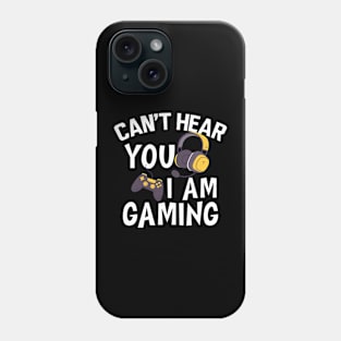 Gamer - Can't hear you I am gaming w Phone Case