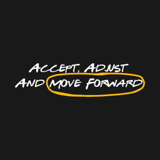 Accept, Adjust And Move Forward T-Shirt