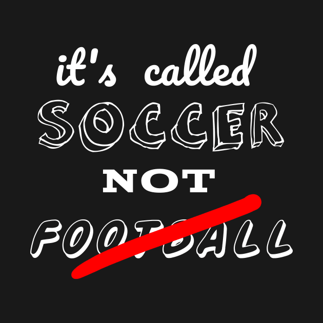 It's called soccer not football by ETTAOUIL4