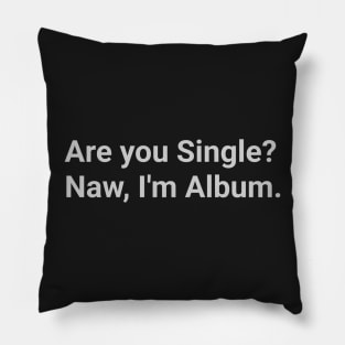 Iconic Quote - "Are you Single? Naw, I´m Album." Pillow