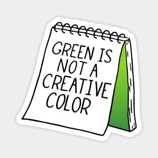 Green Is Not A Creative Color Sketchbook Magnet