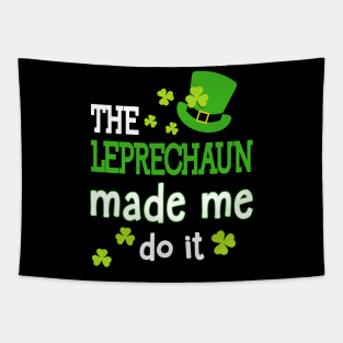 The Leprechauns Made Me Do It Funny St Patrick's Day Tapestry