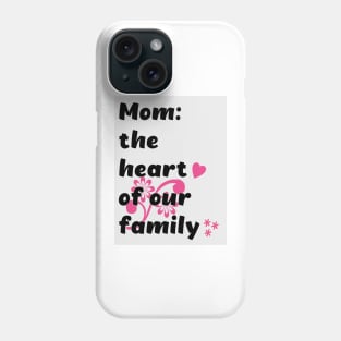 Mom the heart of our family Phone Case