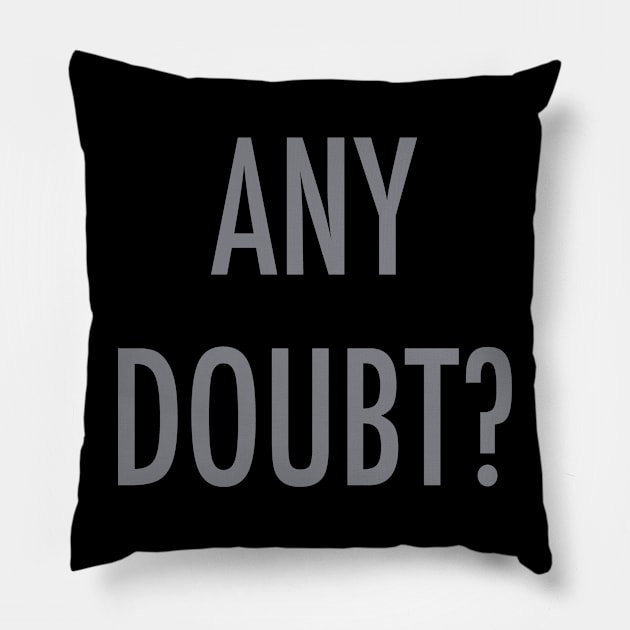 Any Doubt? Pillow by Gregorous Design