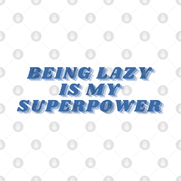 Being Lazy Is My Superpower. Funny Procrastination Saying by That Cheeky Tee