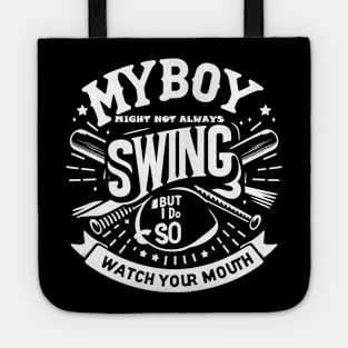 My Boy Might Not Always Swing But I Do So Watch Your Mouth Tote