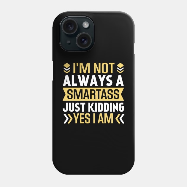 I'm not always a smartass just kidding yes I am Phone Case by TheDesignDepot