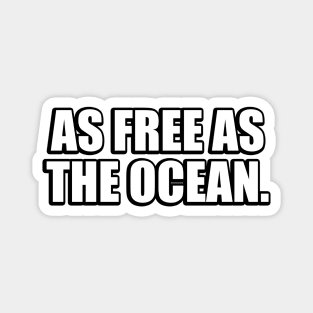 As free as the ocean Magnet