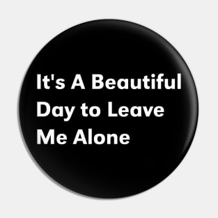 it's a beautiful day to leave me alone Pin