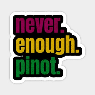 never enough pinot Magnet