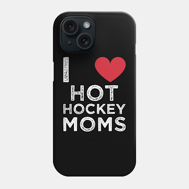 Funny Hockey - I Love Hot Hockey Moms Phone Case by Gtrx20