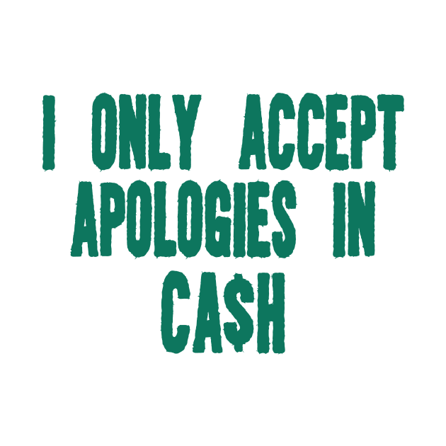 I only accept apologies in cash tee Shirt l y2k trendy Shirt graphic by Hamza Froug