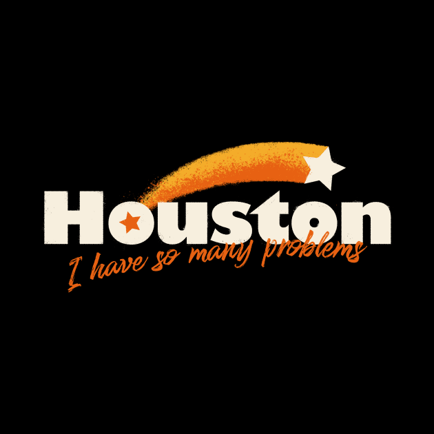 Houston, I Have So Many Problems by zawitees