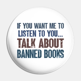 If You Want Me to Listen to You Talk About Banned Books Funny Book Reading Lover Gift Pin