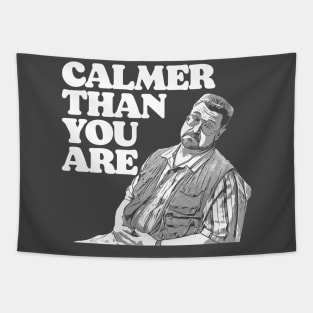 Calmer Than You Are Funny Walter Sobchak Big Lebowski Tapestry