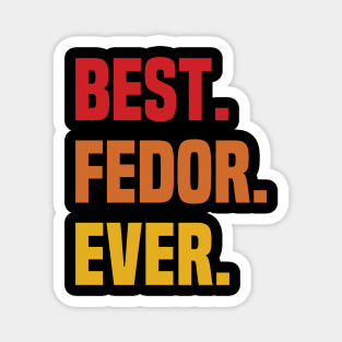 BEST FEDOR EVER ,FEDOR NAME Magnet