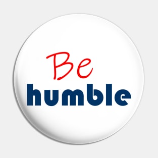 Be humble Pin