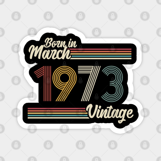 Vintage Born in March 1973 Magnet by Jokowow