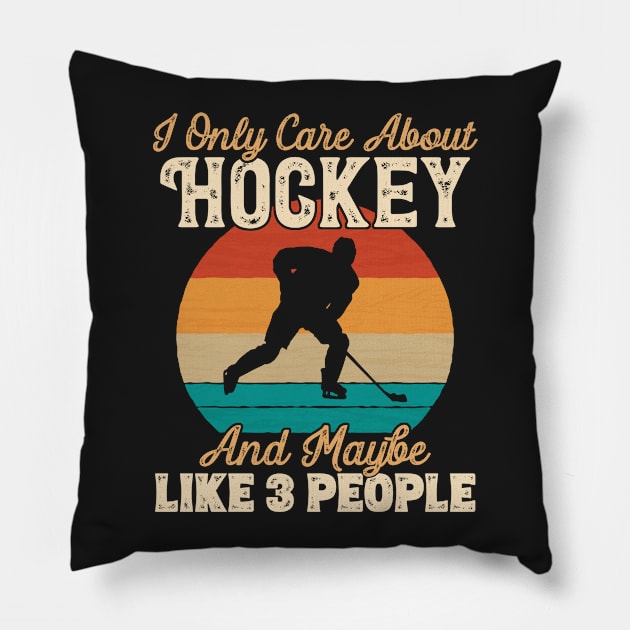 I Only Care About Hockey and Maybe Like 3 People design Pillow by theodoros20