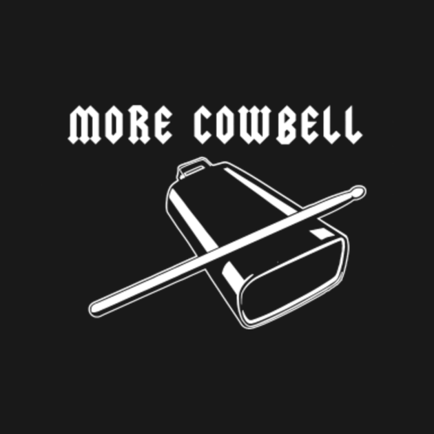 More Cowbell More Cowbell TShirt TeePublic