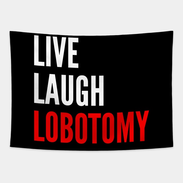 Live Laugh Lobotomy Funny Meme Tapestry by oskibunde