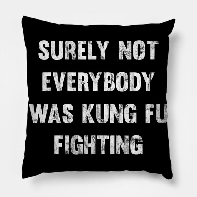 Surely Not Everybody Was Kung Fu Fighting Pillow by danieldamssm