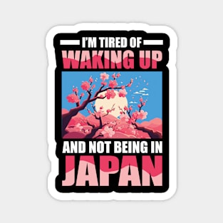 I'm Tired of Waking Up and Not Being in Japan Magnet