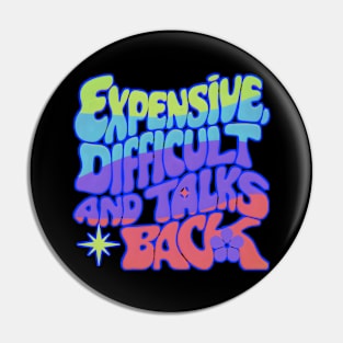 Expensive difficult and talks back - Groovy Pin