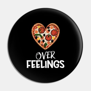 Pizza Over Feelings - Funny Pin