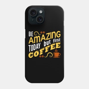 Amazing But Coffee First Phone Case