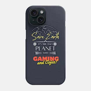 Save Earth, It's the Only Planet with Gaming and Coffee Phone Case