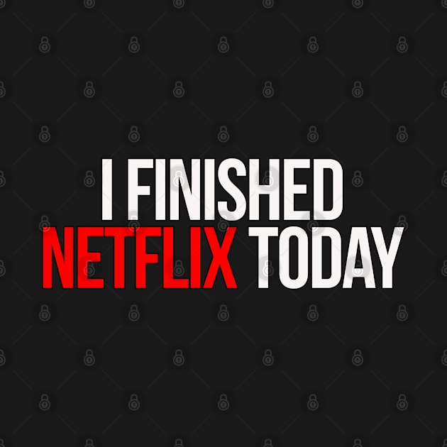 I Finished Netflix Today by HammerSonic